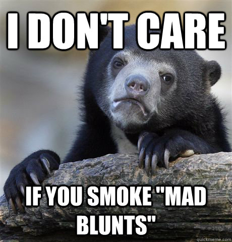 I don't care if you smoke 