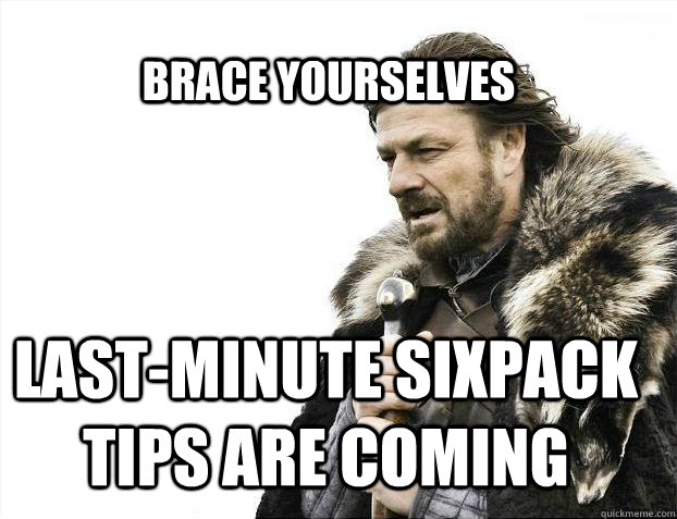BRACE YOURSELVES Last-minute sixpack tips are coming  BRACE YOURSELF SOLO QUEUE