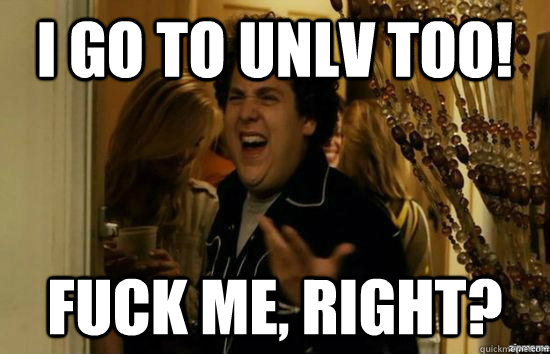 I go to UNLV too! fuck me, right?  fuckmeright
