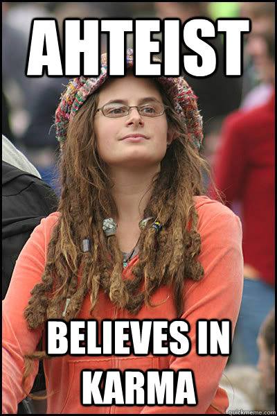 Ahteist Believes in Karma  Bad Argument Hippie