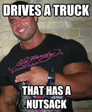 Drives a truck that has a nutsack  