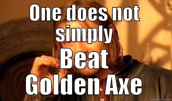 ONE DOES NOT SIMPLY BEAT GOLDEN AXE Boromir