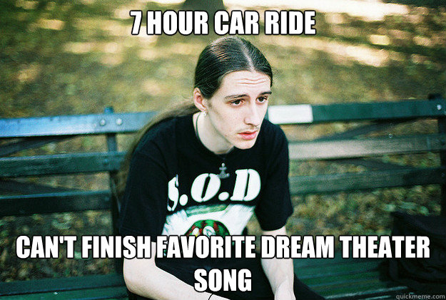 7 Hour Car Ride Can't finish favorite Dream Theater song  First World Metal Problems