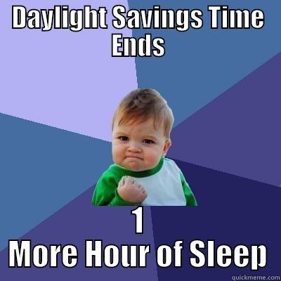 DAYLIGHT SAVINGS TIME ENDS 1 MORE HOUR OF SLEEP Success Kid
