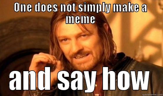 ONE DOES NOT SIMPLY MAKE A MEME AND SAY HOW Boromir