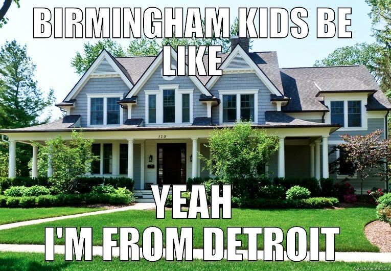 BIRMINGHAM KIDS BE LIKE YEAH I'M FROM DETROIT Misc