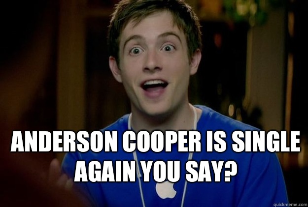  Anderson Cooper is single again you say?  Mac Guy