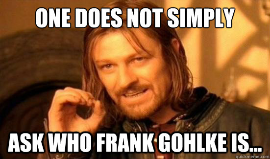 One Does Not Simply ask who Frank Gohlke is...  Boromir