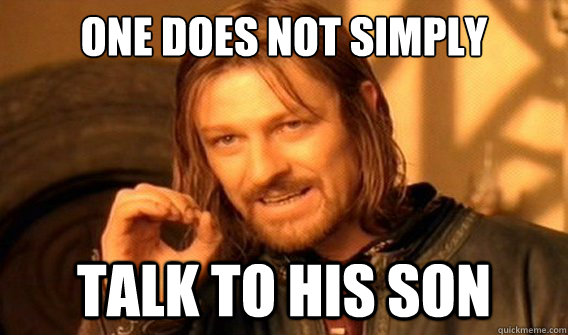one does not simply talk to his son  onedoesnotsimply