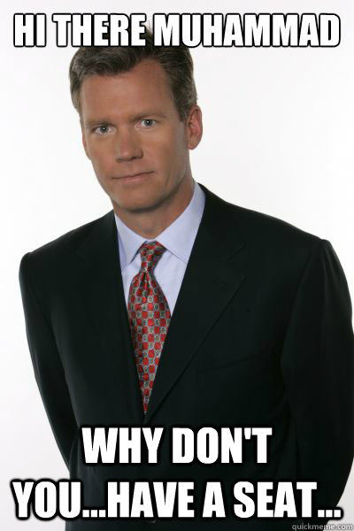 HI THERE Muhammad WHY DON'T YOU...HAVE A SEAT...  FUCK CHRIS HANSEN