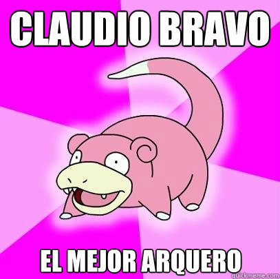 Claudio bravo el mejor arquero  Slowpoke