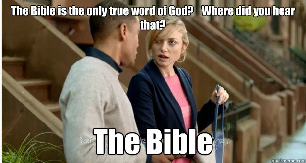 The Bible is the only true word of God?    Where did you hear that? The Bible - The Bible is the only true word of God?    Where did you hear that? The Bible  circle of logic
