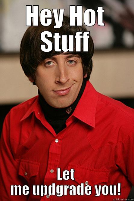 HEY HOT STUFF LET ME UPDGRADE YOU! Pickup Line Scientist