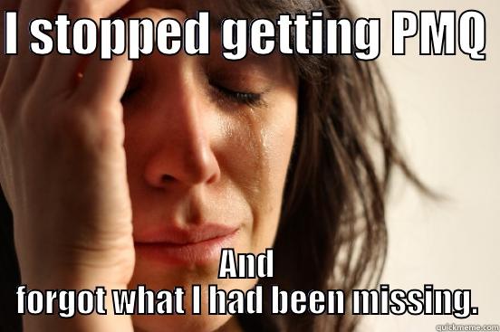 I STOPPED GETTING PMQ  AND FORGOT WHAT I HAD BEEN MISSING. First World Problems