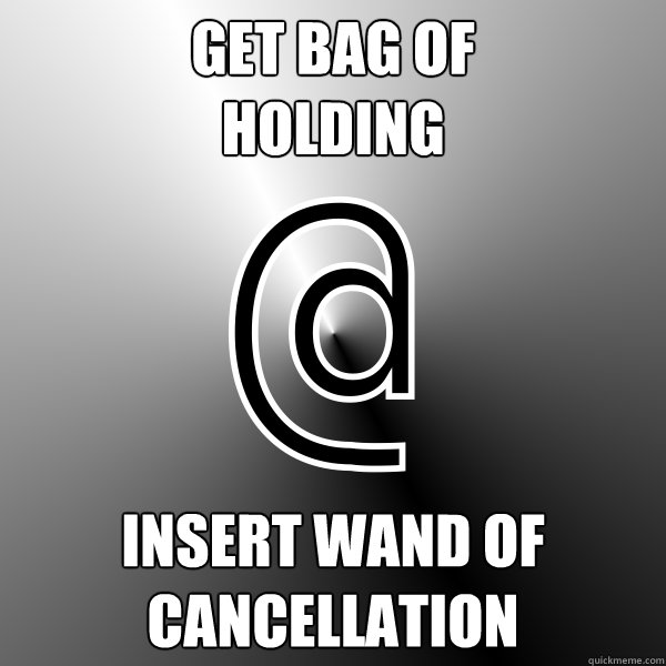 get bag of
holding insert wand of cancellation  