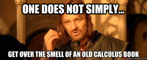 One does not simply... Get over the smell of an old calculus book  One Does Not Simply