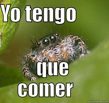 I have to eat - YO TENGO         QUE COMER     Misunderstood Spider