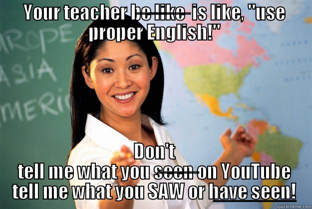 YOUR TEACHER B̶E̶ ̶L̶I̶K̶E̶  IS LIKE, 