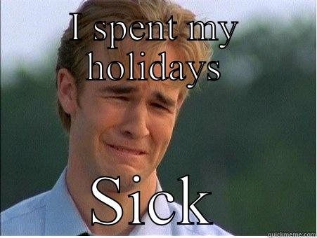 I SPENT MY HOLIDAYS SICK 1990s Problems