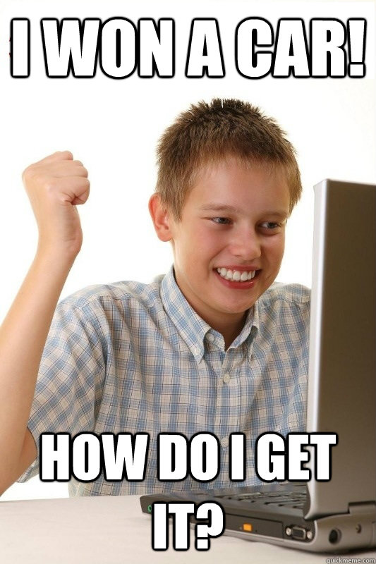 i won a car! how do i get it?  1st Day Internet Kid