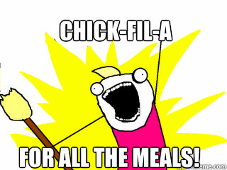 chick-fil-a for all the meals!  All The Things