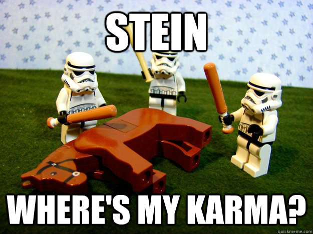 STein Where's my karma?  Dead Horse
