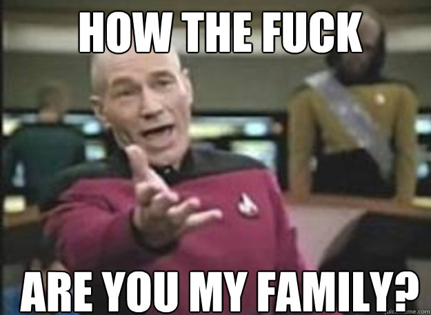 HOW THE FUCK ARE YOU MY FAMILY?  how the fuck