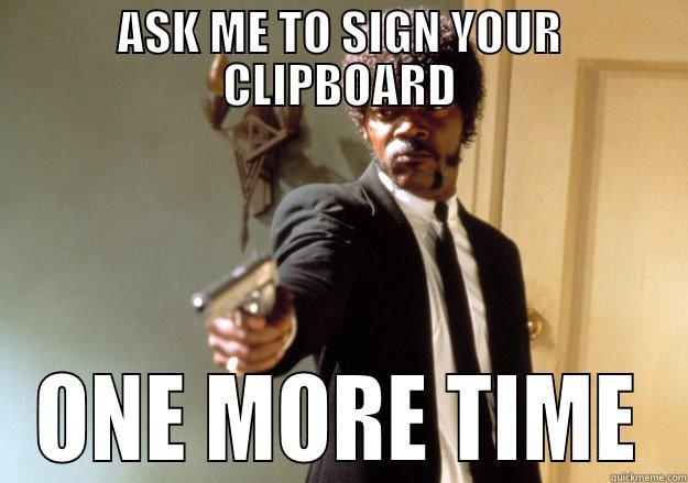 ASK ME TO SIGN YOUR CLIPBOARD ONE MORE TIME Samuel L Jackson