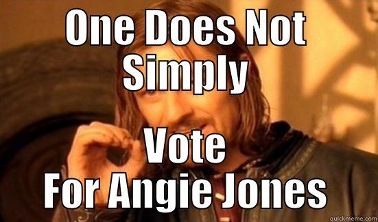 ONE DOES NOT SIMPLY VOTE FOR ANGIE JONES Boromir