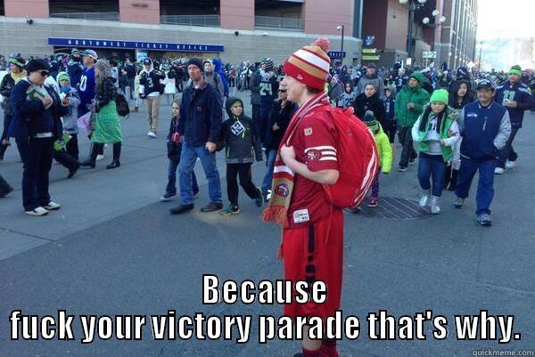  BECAUSE FUCK YOUR VICTORY PARADE THAT'S WHY. Misc