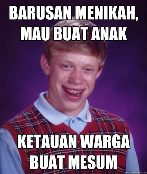 barusan menikah, mau buat anak ketauan warga buat mesum   Bad Luck Brian