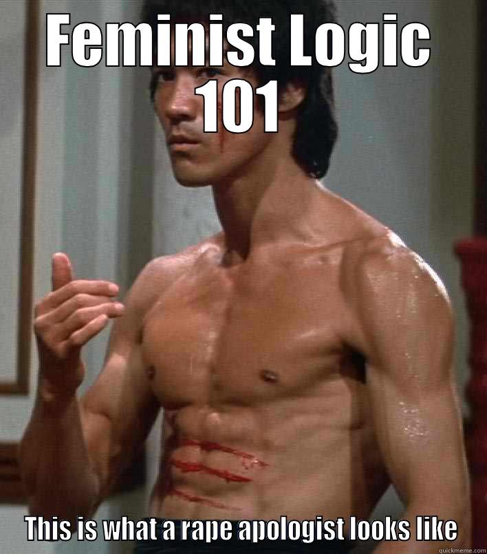 FEMINIST LOGIC 101 THIS IS WHAT A RAPE APOLOGIST LOOKS LIKE Misc