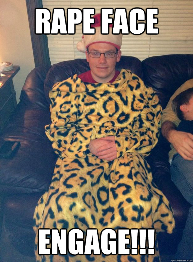 RAPE FACE ENGAGE!!! - RAPE FACE ENGAGE!!!  Snuggie Rapist