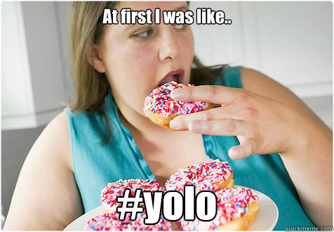 At first I was like.. #yolo  