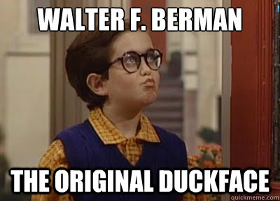 Walter f. Berman The original duckface  duckface