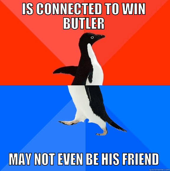 IS CONNECTED TO WIN BUTLER MAY NOT EVEN BE HIS FRIEND Socially Awesome Awkward Penguin