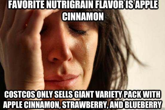 favorite nutrigrain flavor is Apple cinnamon  costcos only sells giant variety pack with apple cinnamon, strawberry, and blueberry  First World Problems