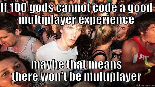 Sky9 Games - Multiplayer - IF 100 GODS CANNOT CODE A GOOD MULTIPLAYER EXPERIENCE MAYBE THAT MEANS THERE WON'T BE MULTIPLAYER Sudden Clarity Clarence