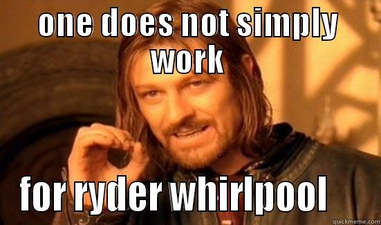 ryder-whirlpool-work-one does not simply - ONE DOES NOT SIMPLY WORK FOR RYDER WHIRLPOOL     Boromir