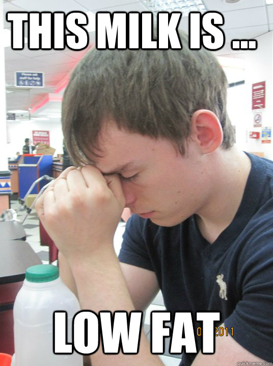 This milk is ... Low fat  First World Problems