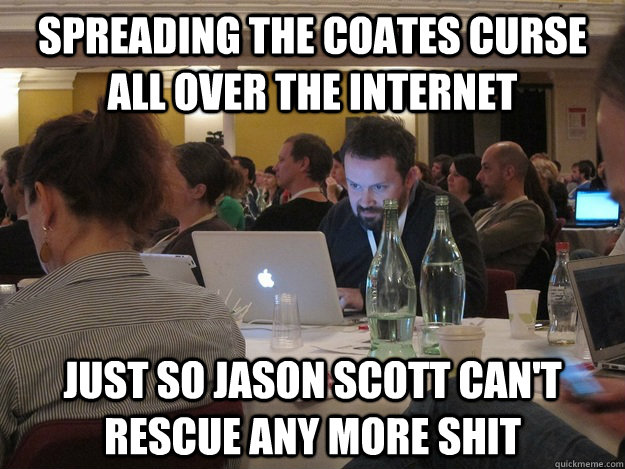 Spreading the Coates curse all over the internet Just so Jason Scott can't rescue any more shit  Plotting Tom Coates