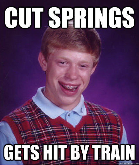 Cut springs Gets hit by train - Cut springs Gets hit by train  Bad Luck Brian
