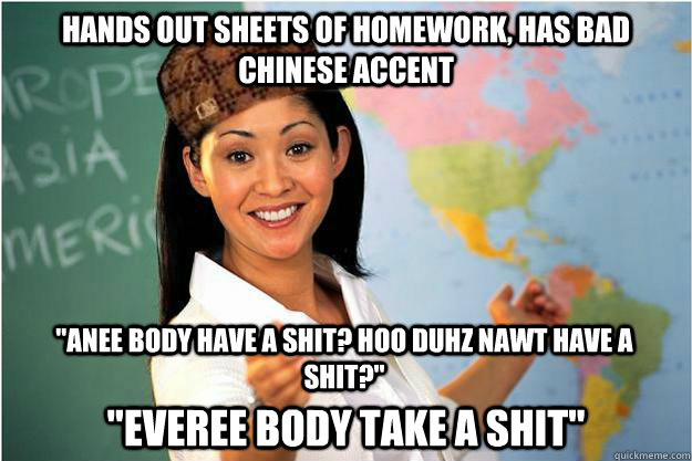 hands out sheets of homework, has bad chinese accent 