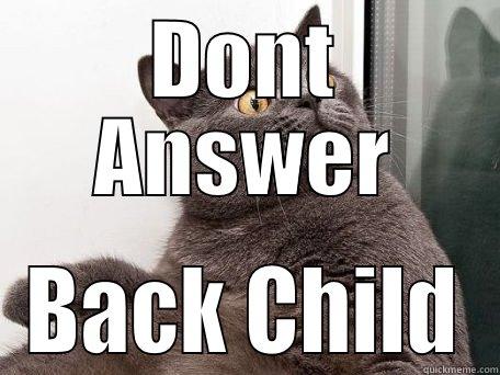 DONT ANSWER BACK CHILD conspiracy cat