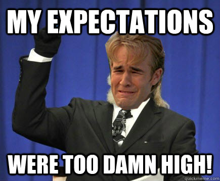 My expectations  were too damn high! - My expectations  were too damn high!  Misc