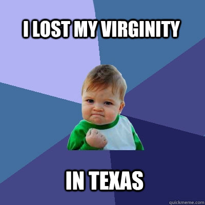I lost my virginity in texas  Success Kid