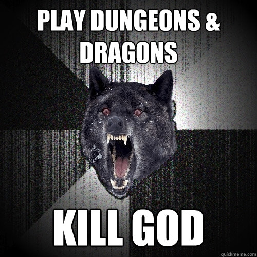 play DUNGEONS & DRAGONS KILL GOD  Insanity Wolf