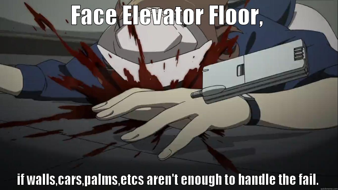 FACE ELEVATOR FLOOR, IF WALLS,CARS,PALMS,ETCS AREN'T ENOUGH TO HANDLE THE FAIL. Misc