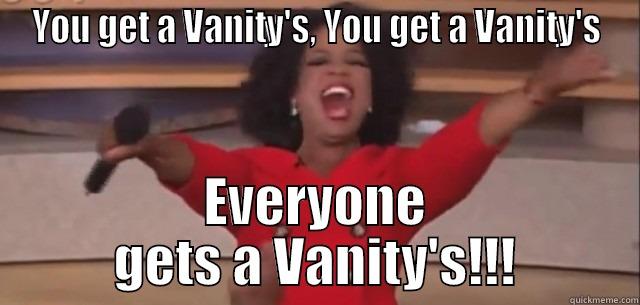 YOU GET A VANITY'S, YOU GET A VANITY'S EVERYONE GETS A VANITY'S!!! Misc