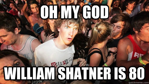 Oh my god William Shatner is 80  Sudden Clarity Clarence